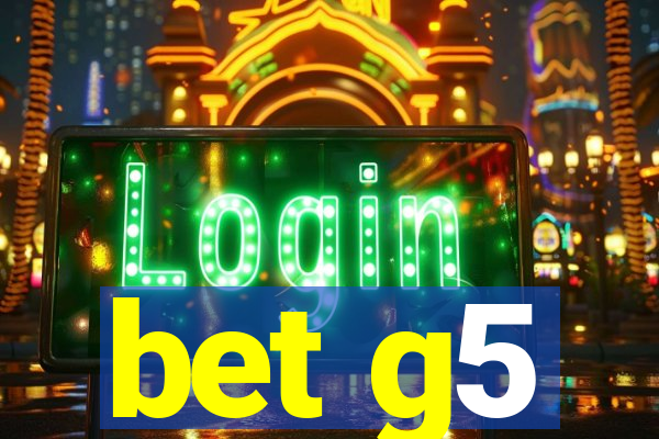 bet g5